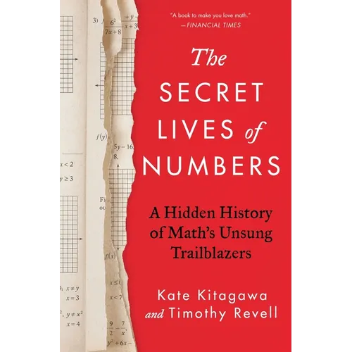 The Secret Lives of Numbers: A Hidden History of Math's Unsung Trailblazers - Hardcover