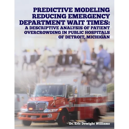 Predictive Modeling Reducing Emergency Department Wait Times: A Descriptive Analysis - Paperback