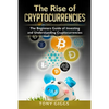 The Rise Of Cryptocurrencies: The Beginner's Guide to Investing and Understanding Cryptocurrencies - Paperback