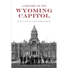 A History of the Wyoming Capitol - Paperback
