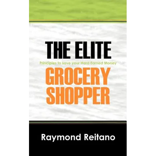 The Elite Grocery Shopper: Principles to save your Hard Earned Money - Paperback