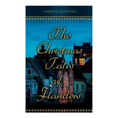 The Christmas Tales of Flanders: Traditional Holiday Folk Tales: The Enchanted Apple-Tree, The Emperor's Parrot, Balten and the Wolf - Paperback