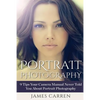 Portrait Photography: 9 Tips Your Camera Manual Never Told You About Portrait Photography - Paperback