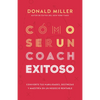 Cómo Ser Un Coach Exitoso: Convierte Tus Habilidades, Destrezas Y Maestría En Un Negocio Rentable - Paperback