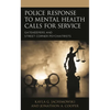 Police Response to Mental Health Calls for Service: Gatekeepers and Street Corner Psychiatrists - Paperback