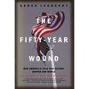 The Fifty-Year Wound: How America's Cold War Victory Shapes Our World - Paperback