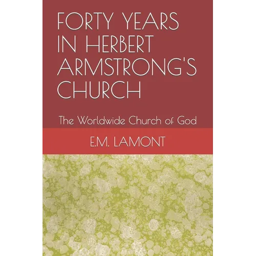 Forty Years in Herbert Armstrong's Church: The Worldwide Church of God - Paperback