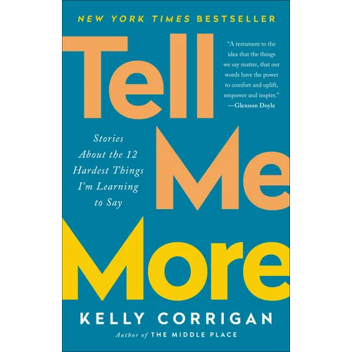 Tell Me More: Stories About the 12 Hardest Things I'm Learning to Say - Paperback
