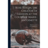 Rose Bertin, the Creator of Fashion at the Court of Marie-Antoinette - Paperback