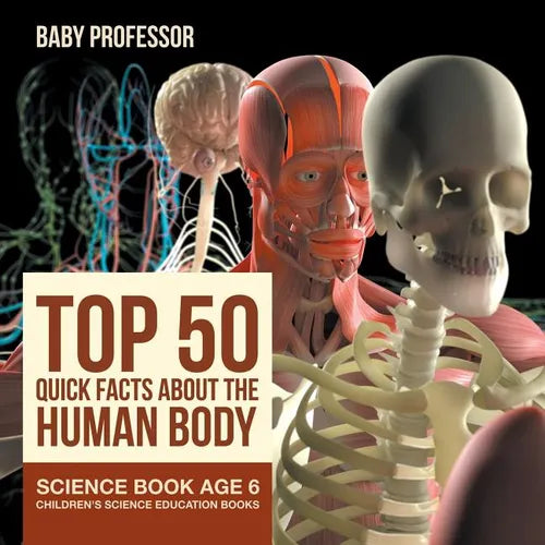 Top 50 Quick Facts About the Human Body - Science Book Age 6 Children's Science Education Books - Paperback
