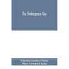 The Shakespeare key: unlocking the treasures of his style, elucidating the peculiarities of his construction, and displaying the beauties o - Paperback