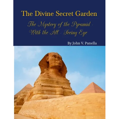 The Divine Secret Garden - The Mystery of the Pyramid - With the All-Seeing Eye PAPERBACK: Book 3 - Paperback