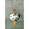 And the Word Became Flesh - Paperback