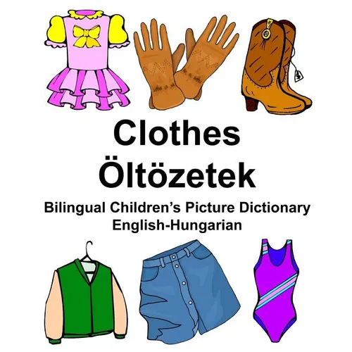 English-Hungarian Clothes/Öltözetek Bilingual Children's Picture Dictionary - Paperback