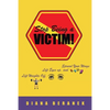 Stop Being A Victim!: Lift Weights Off, Lift Eyes Up, and Spread Your Wings - Paperback