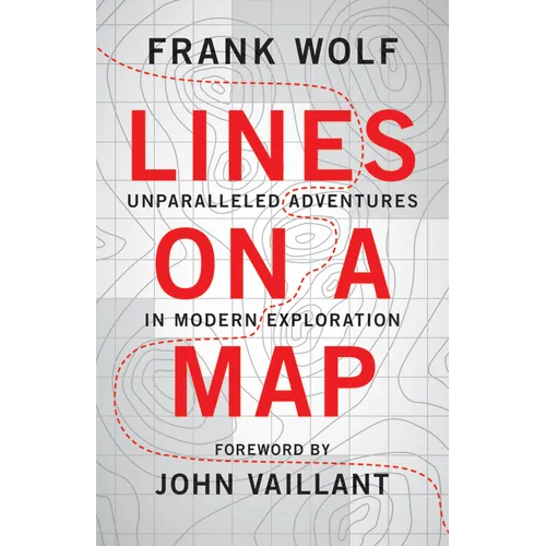 Lines on a Map: Unparalleled Adventures in Modern Exploration - Paperback