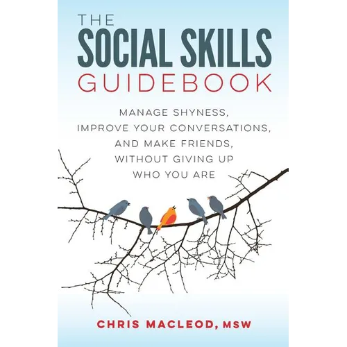 The Social Skills Guidebook: Manage Shyness, Improve Your Conversations, and Make Friends, Without Giving Up Who You Are - Paperback