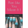 Plan Like You Mean It ! - Paperback