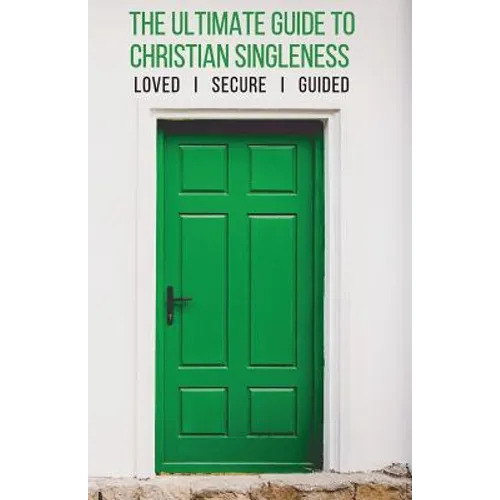 The Ultimate Guide to Christian Singleness: Loved, Secure, Guided - Paperback