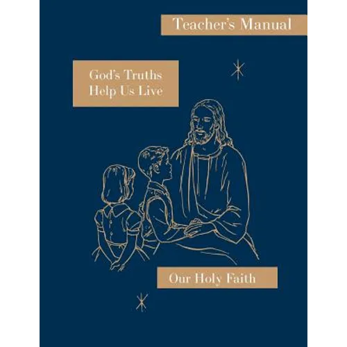 God's Truths Help Us Live: Teacher's Manual: Our Holy Faith Series - Paperback