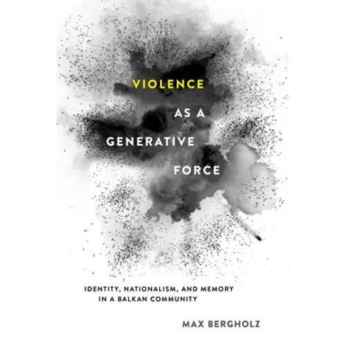 Violence as a Generative Force: Identity, Nationalism, and Memory in a Balkan Community - Hardcover
