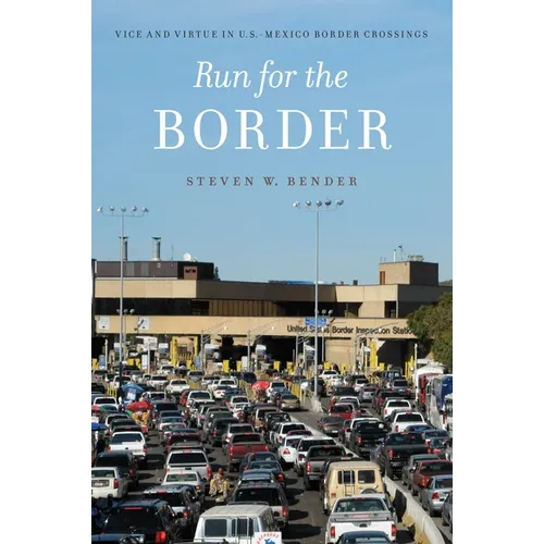 Run for the Border: Vice and Virtue in U.S.-Mexico Border Crossings - Hardcover