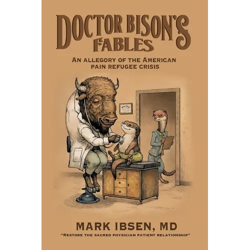 Doctor Bison's Fables: An Allegory of the American Pain Refugee Crisis - Paperback