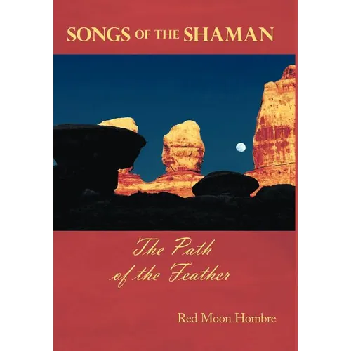 Songs of the Shaman: The Path of the Feather - Hardcover