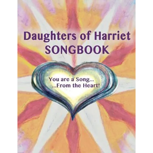 Daughters of Harriet Songbook: You are a Song From the Heart - Paperback