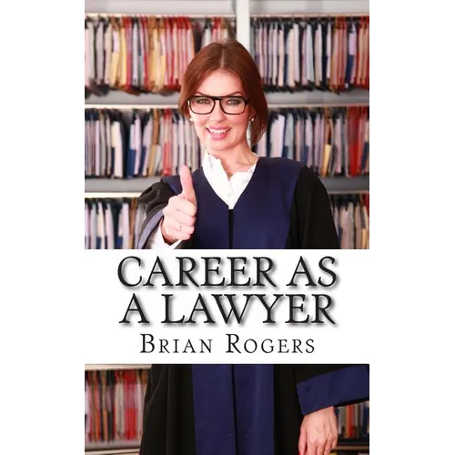 Career As a Lawyer: What They Do, How to Become One, and What the Future Holds! - Paperback