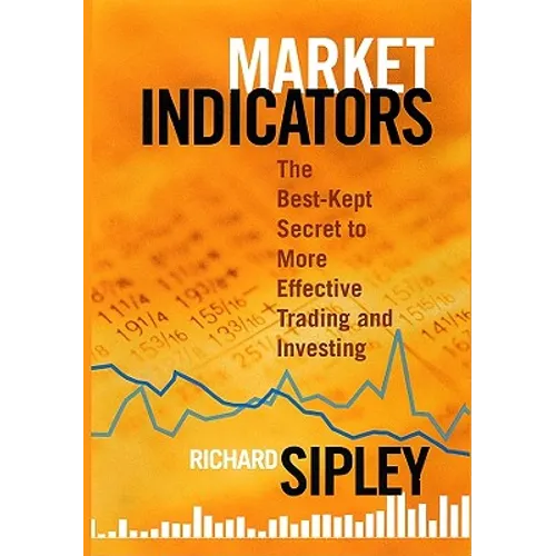 Market Indicators: The Best-Kept Secret to More Effective Trading and Investing - Hardcover