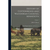 History of Cottonwood and Watonwan Counties, Minnesota: Their People, Industries, and Institutions; Volume 1 - Paperback