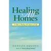 Healing All Homes: A Path to Healing All Aspects of Life - Paperback