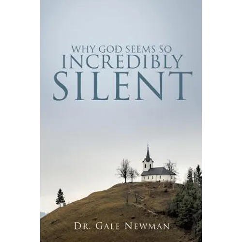 Why God Seems So Incredibly Silent - Paperback