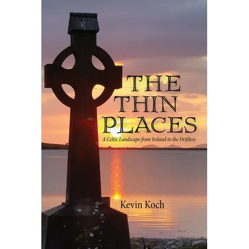 The Thin Places: A Celtic Landscape from Ireland to the Driftless - Paperback