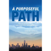 A Purposeful Path: How Far Can You Go with $30, a Bus Ticket, and a Dream? - Paperback