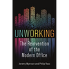 Unworking: The Reinvention of the Modern Office - Hardcover
