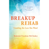 Breakup Rehab: Creating the Love You Want - Paperback