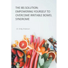 The IBS Solution: Empowering Yourself to Overcome Irritable Bowel Syndrome - Paperback