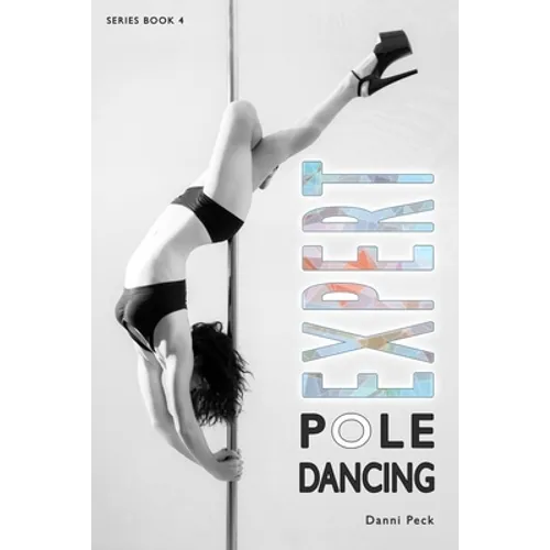 Expert Pole Dancing: For Fitness and Fun - Paperback