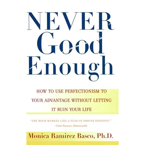 Never Good Enough: How to Use Perfectionism to Your Advantage Without Letting It Ruin Your Life - Paperback