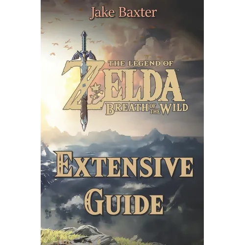 The Legend of Zelda: Breath of the Wild Extensive Guide: Shrines, Quests, Strategies, Recipes, Locations, How Tos and More - Paperback