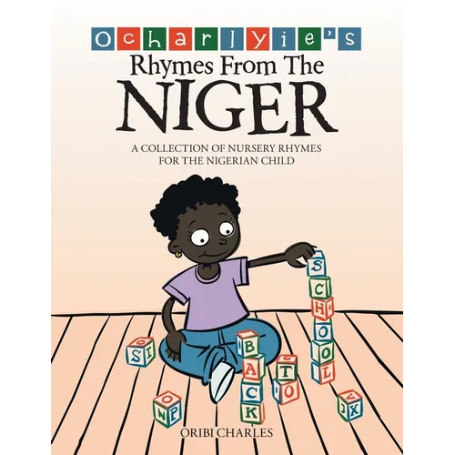 Ocharlyie's Rhymes from the Niger: A Collection of Nursery Rhymes for the Nigerian Child - Paperback