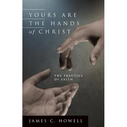 Yours Are the Hands of Christ: The Practice of Faith - Paperback