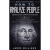 How to Analyze People: Persuasion, and Dark Psychology - 3 Books in 1 - How to Recognize The Signs Of a Toxic Person Manipulating You, and The Best De - Hardcover