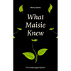 What Maisie Knew (the Unabridged Edition): From the Famous Author of the Realism Movement, Known for Portrait of a Lady, the Ambassadors, the Bostonia - Paperback