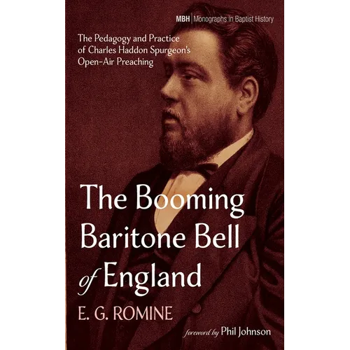 The Booming Baritone Bell of England: The Pedagogy and Practice of Charles Haddon Spurgeon's Open-Air Preaching - Hardcover