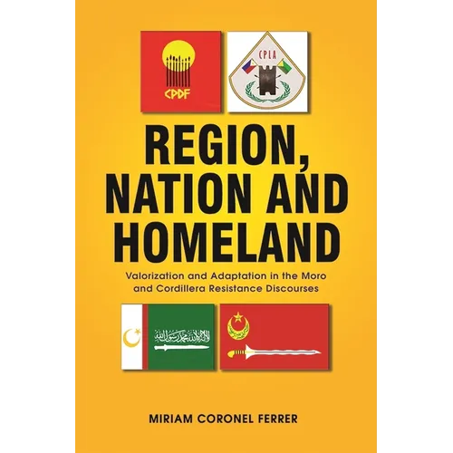 Region, Nation and Homeland: Valorization and Adaptation in the Moro and Cordillera Resistance Discourses - Paperback