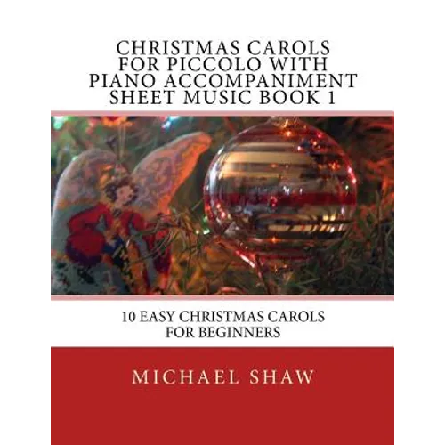 Christmas Carols For Piccolo With Piano Accompaniment Sheet Music Book 1: 10 Easy Christmas Carols For Beginners - Paperback