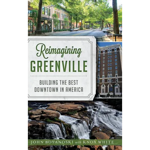 Reimagining Greenville: Building the Best Downtown in America - Hardcover